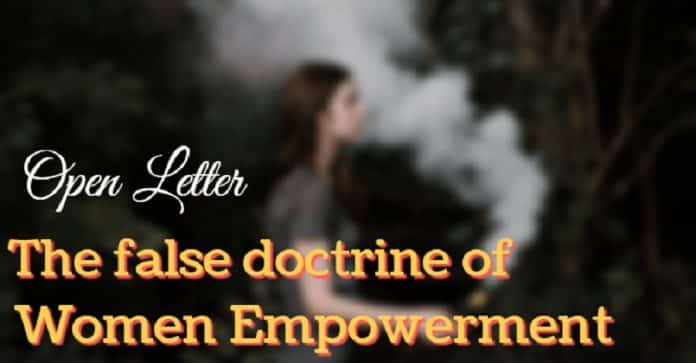 Open Letter - The false doctrine of Women Empowerment