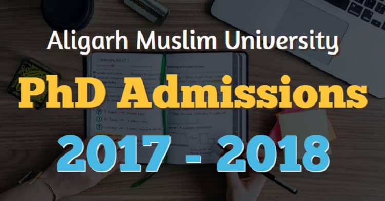 Aligarh Muslim University PhD Admissions 2017 - 2018