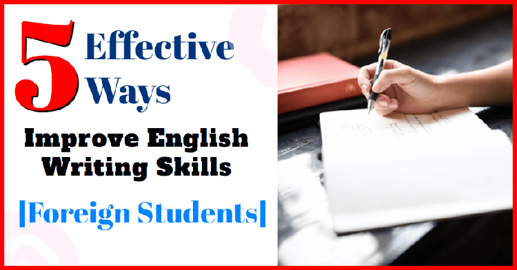 5 Effective Ways to Improve English Writing Skills for Foreign Students