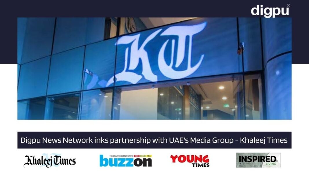 Digpu News Network inks partnership with Khaleej Times