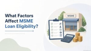 What Factors Affect MSME Loan Eligibility?